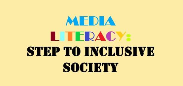 MEDIA LITERACY: STEP TO INCLUSIVE SOCIETY